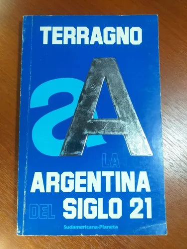 Libro usado en venta: La Argentina del Siglo 21 de Rodolfo H. Terragno; editorial Sudamericana - Planeta impreso en 1985 envios a todo el mundo.1