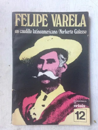 Libro usado en venta: Felipe Varela un caudillo latinoamericano N? 12 de Norberto Galasso; editorial Crisis impreso en 1975 envios a todo el mundo.1