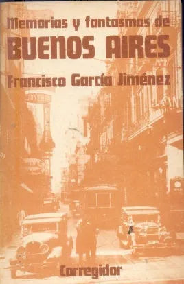Libro usado en venta: Memorias y fantasmas de Buenos Aires de Francisco Garcia Jimenez; editorial Corregidor impreso en 1976 envios a todo el mundo.1