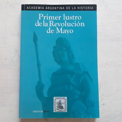 Libro usado en venta: Primer lustro de la Revolucion de Mayo de Academia Argentina de Historia; editorial Eder impreso en 2015 envios a todo el mundo.1
