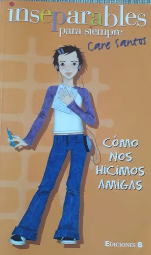 Libro usado en venta: Inseparables - Como nos hicimos amigas de Care Santos; editorial Ediciones B impreso en 2003 realizamos envios a todo el mundo.1