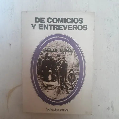 Libro usado en venta: De comicios y entreveros de Felix Luna; editorial Schapire impreso en 1976 realizamos envios a todo el mundo.1