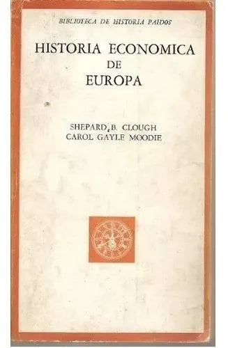 Libro usado en venta: Historia economica de Europa de Shepard B. Clough - Carol Gayle Moodie; editorial Paidos impreso en 1968 envios a todo el mundo.1