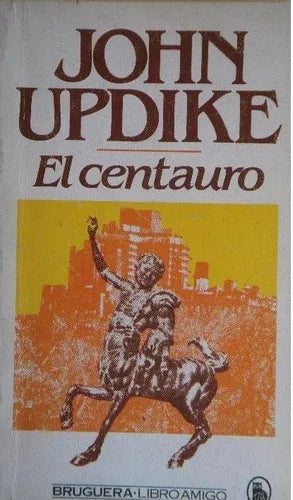 Libro usado en venta: El centauro de John Updike; editorial Bruguera impreso en 1980 realizamos envios a todo el mundo.1