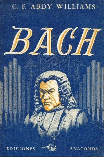 Libro usado en venta: Bach de C. F. Abdy Williams; editorial Anaconda impreso en 1950 realizamos envios a todo el mundo.1