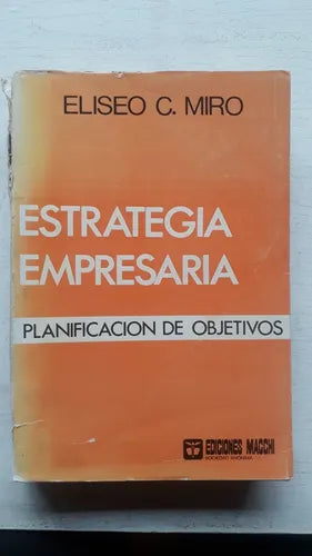 Libro usado en venta: Estrategia empresaria planificacion de objetivos de Eliseo C. Miro; editorial Macchi impreso en 1976 envios a todo el mundo.1