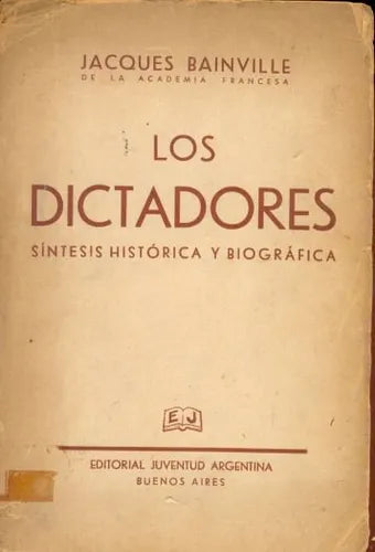Libro usado en venta: Los dictadores - Sintesis historica y biografica de Jacques Bainville; editorial Juventud impreso en 1938 envios a todo el mundo.1