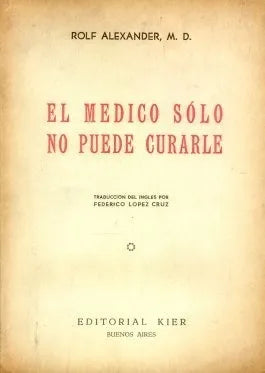 Libro usado en venta: El medico solo no puede curarle de Rolf Alexander. M. D; editorial Kier impreso en 1946 realizamos envios a todo el mundo.1