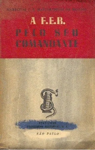 Libro usado en venta: A F. E. B. Pelo seu comandante de Marechal Mascarenhas de Moraes; editorial Instituto Progresso impreso en 1947.1