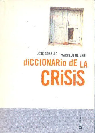 Libro usado en venta: Diccionario de la Crisis de Jose Gobello - Marcelo H. Oliveri; editorial Corregidor impreso en 2002 envios a todo el mundo.1