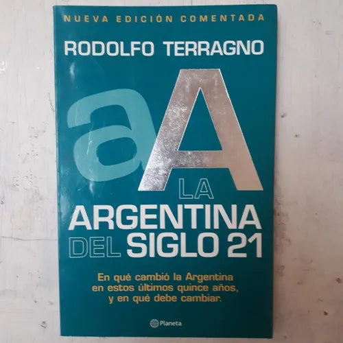 Libro usado en venta: La Argentina del siglo 21 (Nueva edicion) de Rodolfo H. Terragno; editorial Planeta impreso en 2000 envios a todo el mundo.1