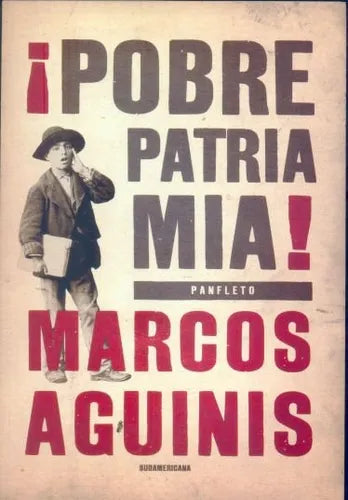 Libro usado en venta: Pobre patria mia de Marcos Aguinis; editorial Sudamericana impreso en 2009 realizamos envios a todo el mundo.1