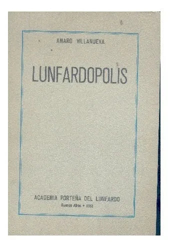 Libro usado en venta: Lunfardopolis de Amaro Villanueva; editorial Academia Porteña del Lunfardo impreso en 1983 realizamos envios a todo el mundo.1