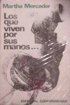 Libro usado en venta: Los que viven por sus manos de Martha Mercader; editorial Sudamericana impreso en 1973 realizamos envios a todo el mundo.1