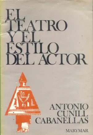 Libro usado en venta: El teatro y el estilo del actor de Antonio Cunill Cabanellas; editorial Marymar impreso en 1984 envios a todo el mundo.1