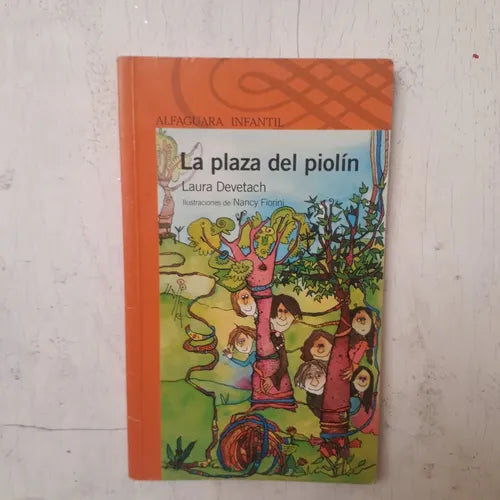 Libro usado en venta: La plaza del piolin de Laura Devetach; editorial Alfaguara impreso en 2005 realizamos envios a todo el mundo.1
