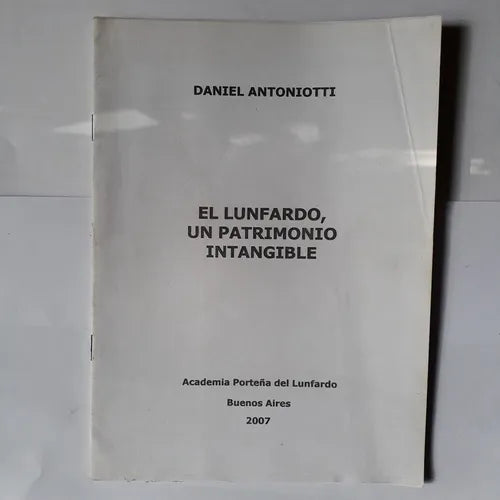 Libro usado en venta: El lunfardo, un patrimonio intangible de Daniel Antoniotti; editorial Academia Porteña del Lunfardo impreso en 2007.1