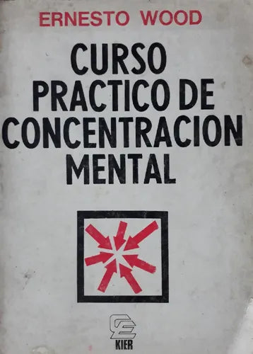 Libro usado en venta: Curso practico de concentracion mental de Ernesto Wood; editorial Kier impreso en 1980 realizamos envios a todo el mundo.1