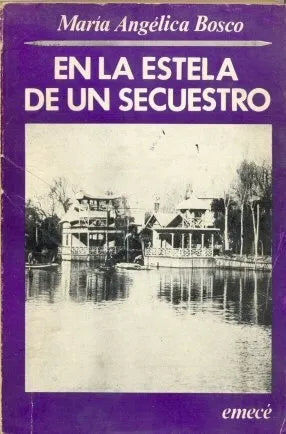 Libro usado en venta: En la estela de un secuestro de Maria Angelica Bosco; editorial Emece impreso en 1977 realizamos envios a todo el mundo.1