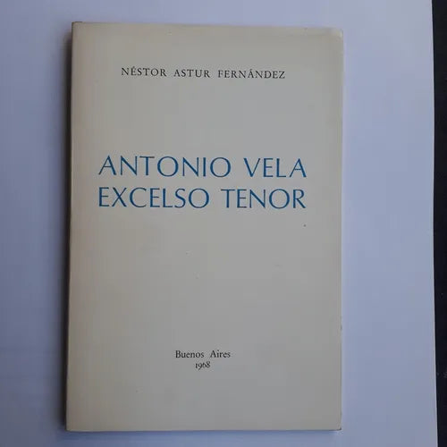 Libro usado en venta: Antonio Vela Excelso tenor de Nestor Astur Fernandez; impreso en 1968 realizamos envios a todo el mundo.1
