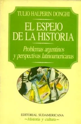 Libro usado en venta: El espejo de la historia de Tulio Halperin Donghi; editorial Sudamericana impreso en 1987 realizamos envios a todo el mundo.1