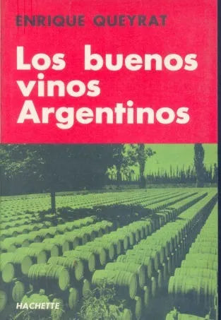 Libro usado en venta: Los buenos vinos Argentinos de Enrique Queyrat; editorial Hachette impreso en 1987 realizamos envios a todo el mundo.1