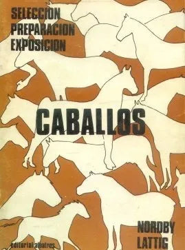 Libro usado en venta: Caballos de Julius E. Nordby - Herbert E. Lattig; editorial Albatros impreso en 1982 realizamos envios a todo el mundo.1