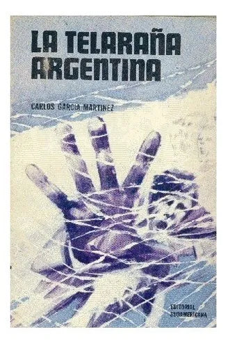 Libro usado en venta: La telara?a argentina de Carlos Garcia Martinez; editorial Sudamericana impreso en 1970 realizamos envios a todo el mundo.1