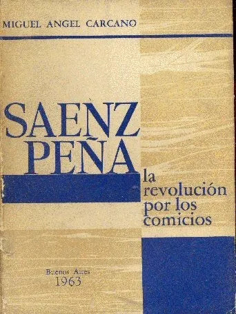 Libro usado en venta: Saenz Pe?a: la revolucion por los comicios de Miguel Angel Carcano; editorial Buenos Aires impreso en 1963.1