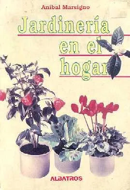 Libro usado en venta: Jardineria en el hogar de Anibal Marsigno; editorial Albatros impreso en 1991 realizamos envios a todo el mundo.1