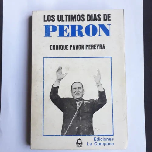 Libro usado en venta: Los ultimos dias de Peron de Enrique Pavon Pereyra; editorial La campana impreso en 1981 realizamos envios a todo el mundo.1