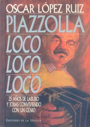 Libro usado en venta: Piazzolla loco, loco, loco de Oscar Lopez Ruiz; editorial De la Urraca impreso en 1994 realizamos envios a todo el mundo.1