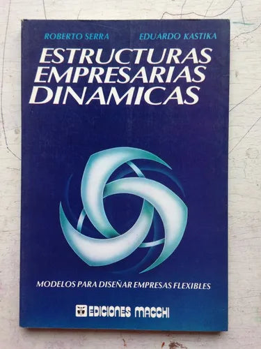 Libro usado en venta: Estructuras empresarias dinamicas de Roberto Serra - Eduardo Kastika; editorial Macchi impreso en 1991 envios a todo el mundo.1
