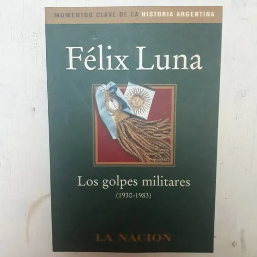 Libro usado en venta: Los golpes militares (1930-1983) de Felix Luna; editorial Planeta impreso en 2003 realizamos envios a todo el mundo.1