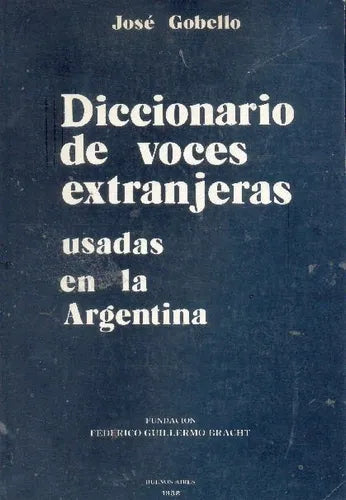 Libro usado en venta: Diccionario de voces extranjeras usadas en la Argentina de Jose Gobello; editorial Federico Guillermo Bracht impreso en 1988.1