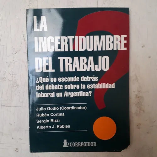 Libro usado en venta: La incertidumbre del trabajo; editorial Corregidor impreso en 1998 realizamos envios a todo el mundo.1