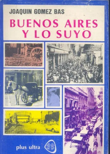 Libro usado en venta: Buenos Aires y lo suyo de Joaquin Gomez Bas; editorial Plus Ultra impreso en 1976 realizamos envios a todo el mundo.1