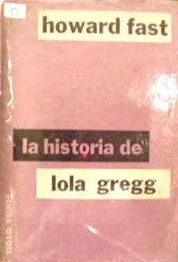 Libro usado en venta: La historia de Lola Gregg de Howard Fast; editorial Siglo Veinte impreso en 1957 realizamos envios a todo el mundo.1