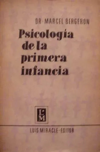 Libro usado en venta: Psicologia de la primera infancia de Marcel Bergeron; editorial Luis Miracle impreso en 1964 realizamos envios a todo el mundo.1