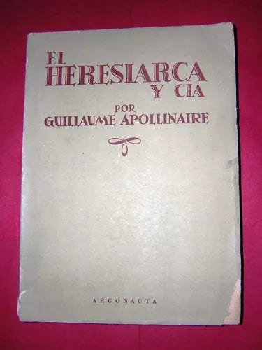 Libro usado en venta: El heresiarca y Cia de Guillaume Apollinaire; editorial Argonauta impreso en 1946 realizamos envios a todo el mundo.1