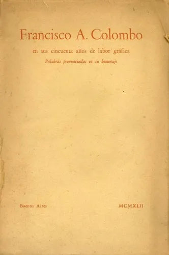 Libro usado en venta: Francisco A. Colombo en sus cincuenta a?os de labor grafica. Palabras pronunciadas en su homenaje. de Colombo; Estudio Edar 19421.1