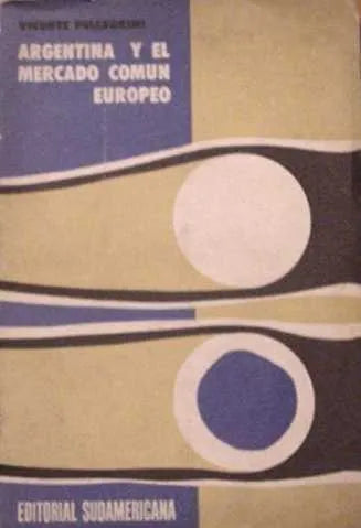 Libro usado en venta: Argentina y el mercado comun europeo de Vincent Pellegrini; editorial Sudamericana impreso en 1963 envios a todo el mundo.1