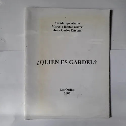 Libro usado en venta: ?Quien es Gardel? de G. Aballe - M. Hector Oliveri - J. Carlos Esteban; editorial Las orillas impreso en 2003.1