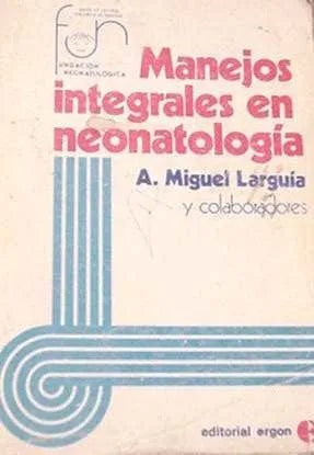 Libro usado en venta: Manejos integrales en neonatologia de A. Miguel Larguia; editorial Ergon impreso en 1986 realizamos envios a todo el mundo.1