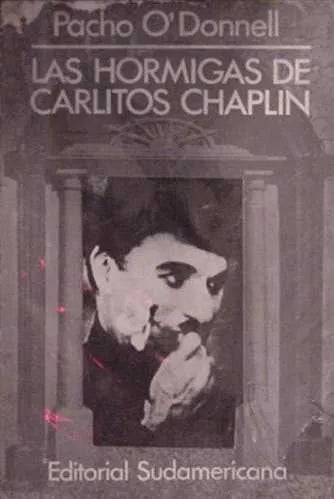 Libro usado en venta: Las hormigas de Carlitos Chaplin de Pacho O'Donnell; editorial Sudamericana impreso en 1978 realizamos envios a todo el mundo.1