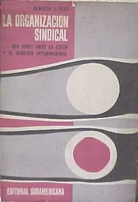 Libro usado en venta: La organizacion sindical de Alberto J. Sily; editorial Sudamericana impreso en 1962 realizamos envios a todo el mundo.1