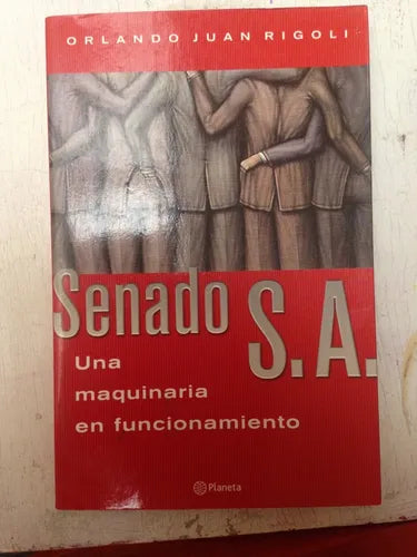 Libro usado en venta: Senado S A - Una maquinaria en funcionamiento de Orlando Juan Rigoli; editorial Planeta impreso en 2000 envios a todo el mundo.1