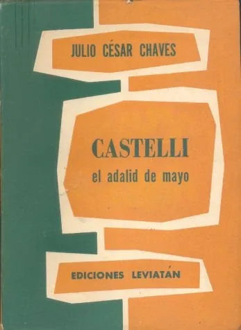 Libro usado en venta: Castelli: el adalid de Mayo de Julio Cesar Chaves; editorial Leviatan impreso en 1957 realizamos envios a todo el mundo.1