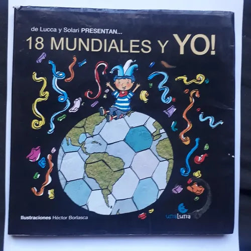 Libro usado en venta: 18 mundiales y yo de Lola De Lucca - Diego Solari; editorial Unaluna impreso en 2008 realizamos envios a todo el mundo.1