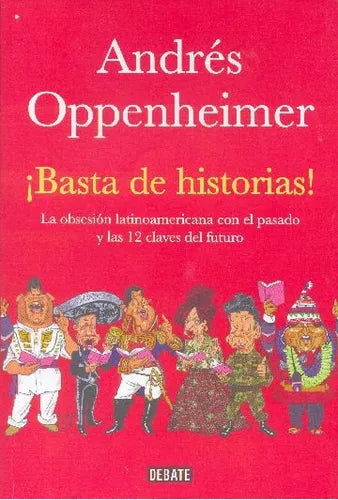 Libro usado en venta: ?Basta de historias! de Andres Oppenheimer; editorial Debate impreso en 2010 realizamos envios a todo el mundo.1